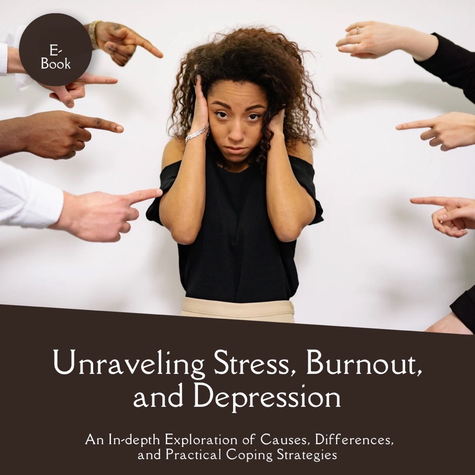 Introducing "Unraveling Stress, Burnout, and Depression: An In-depth Exploration of Causes, Differences, and Practical Coping Strategies"