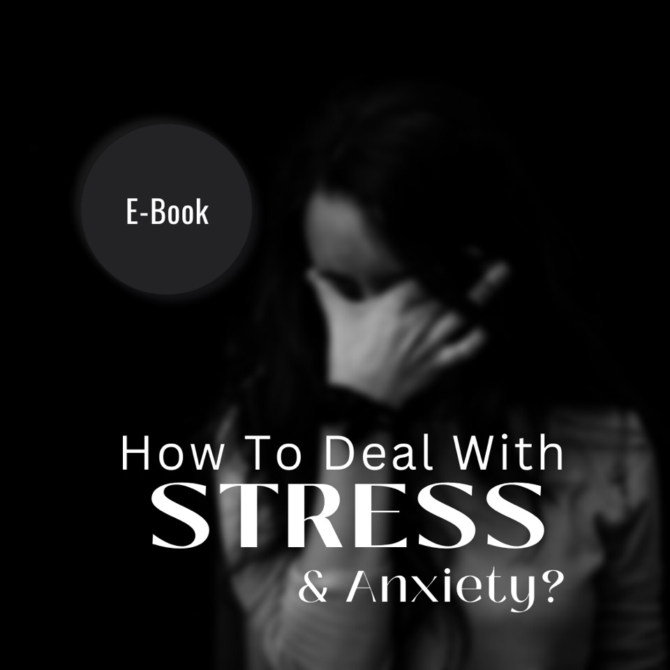 How To Deal With Stress & Anxiety